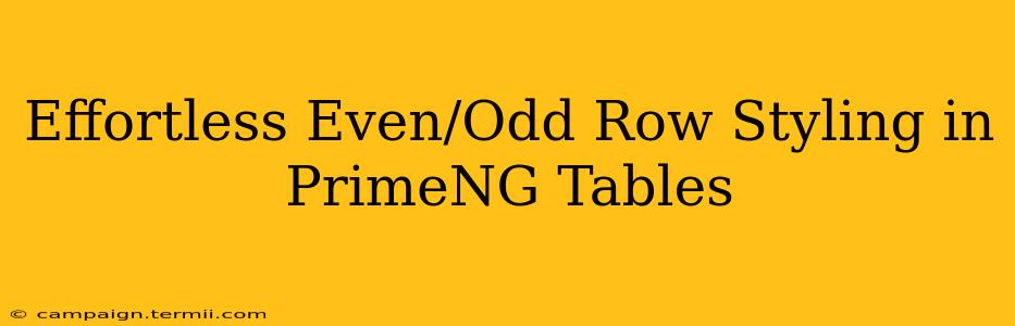 Effortless Even/Odd Row Styling in PrimeNG Tables