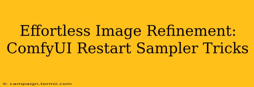 Effortless Image Refinement: ComfyUI Restart Sampler Tricks