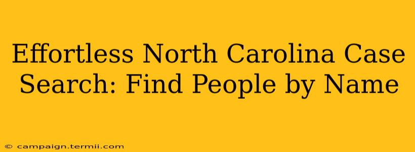 Effortless North Carolina Case Search: Find People by Name