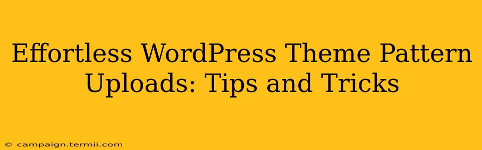 Effortless WordPress Theme Pattern Uploads: Tips and Tricks