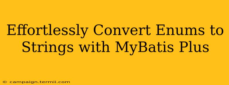 Effortlessly Convert Enums to Strings with MyBatis Plus