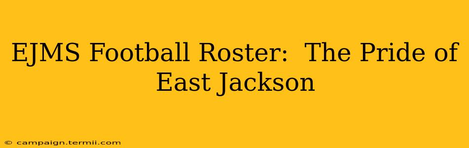 EJMS Football Roster:  The Pride of East Jackson