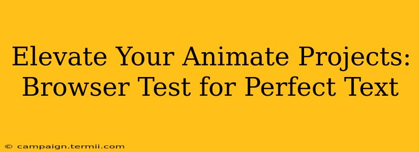 Elevate Your Animate Projects: Browser Test for Perfect Text