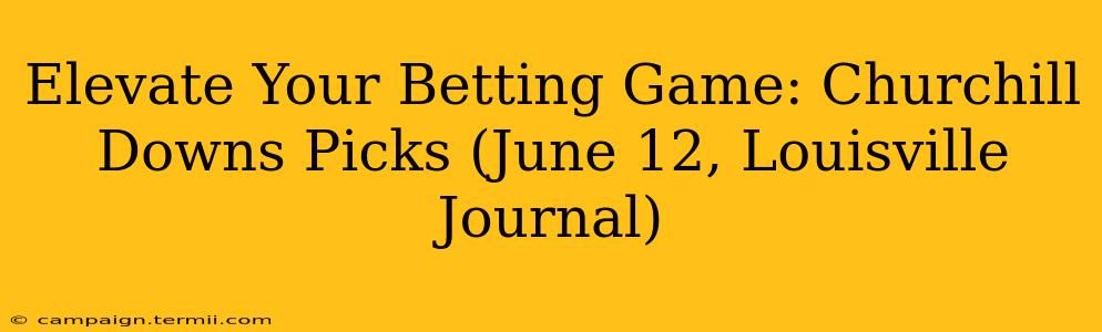 Elevate Your Betting Game: Churchill Downs Picks (June 12, Louisville Journal)