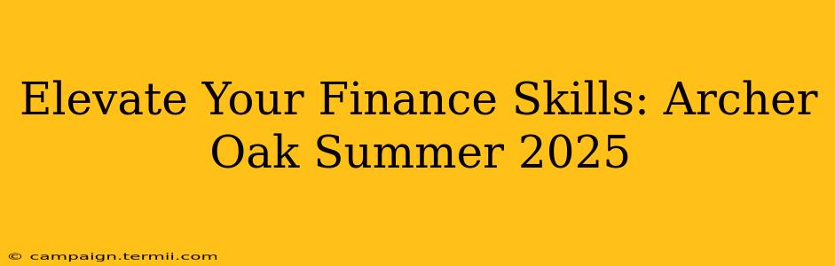 Elevate Your Finance Skills: Archer Oak Summer 2025