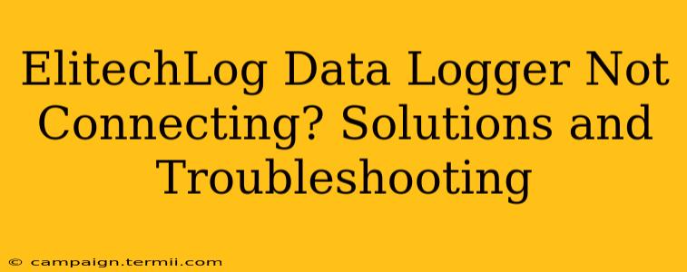 ElitechLog Data Logger Not Connecting? Solutions and Troubleshooting