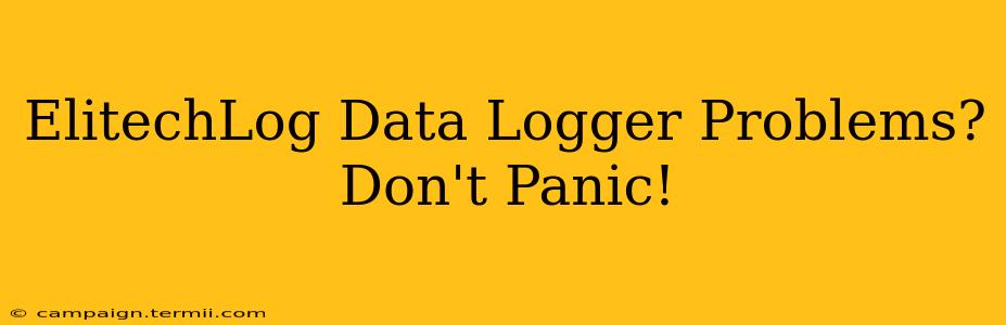 ElitechLog Data Logger Problems? Don't Panic!