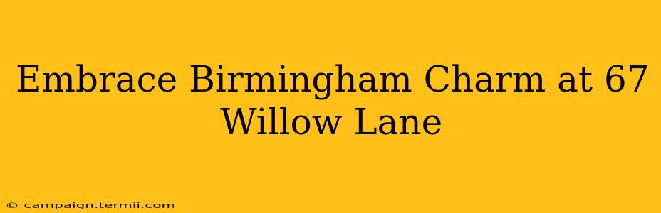 Embrace Birmingham Charm at 67 Willow Lane