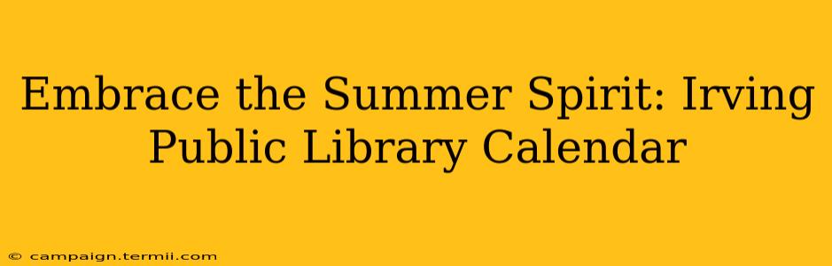 Embrace the Summer Spirit: Irving Public Library Calendar