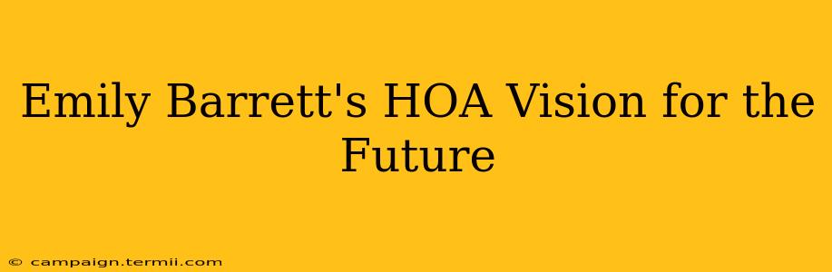 Emily Barrett's HOA Vision for the Future