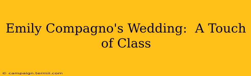 Emily Compagno's Wedding:  A Touch of Class