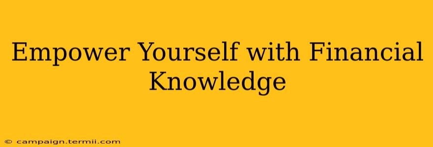 Empower Yourself with Financial Knowledge