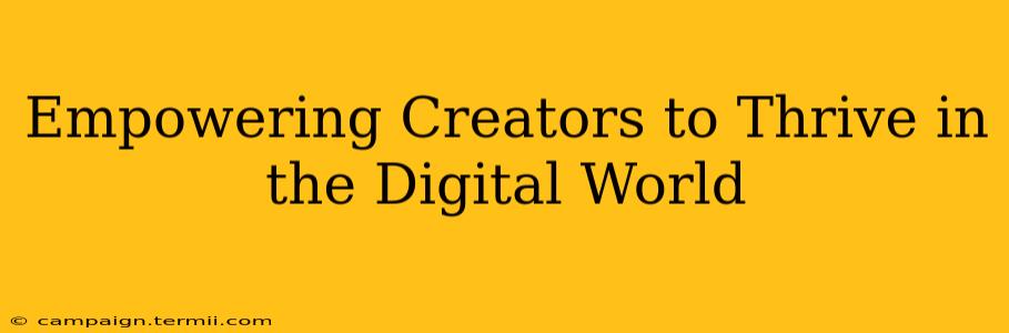 Empowering Creators to Thrive in the Digital World