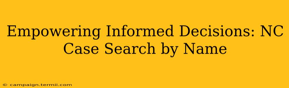 Empowering Informed Decisions: NC Case Search by Name