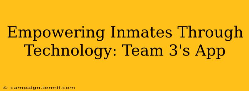 Empowering Inmates Through Technology: Team 3's App