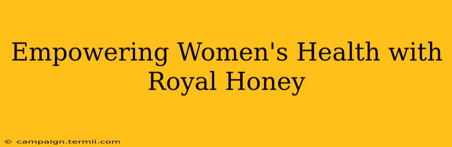 Empowering Women's Health with Royal Honey