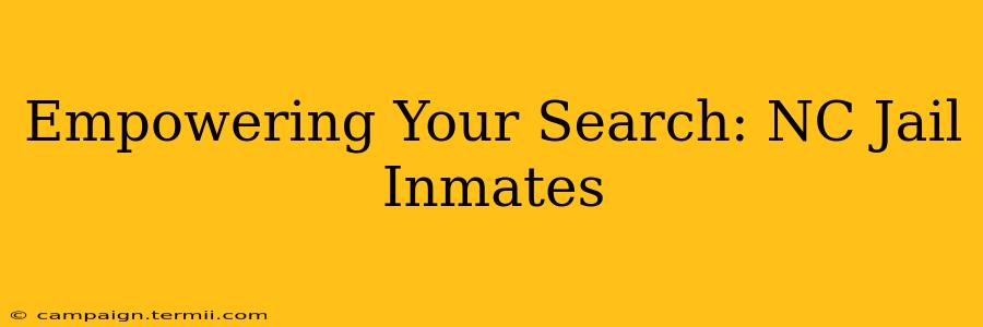 Empowering Your Search: NC Jail Inmates