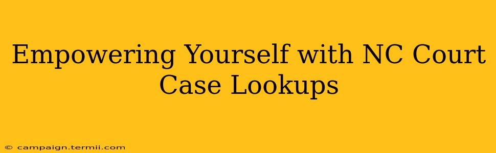 Empowering Yourself with NC Court Case Lookups