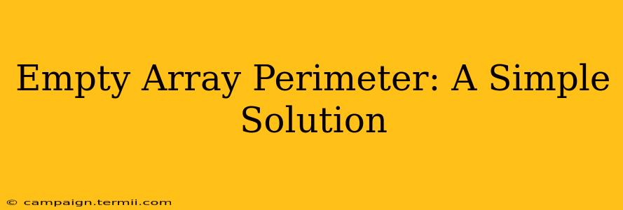 Empty Array Perimeter: A Simple Solution