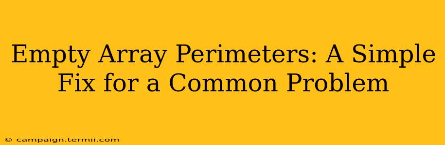 Empty Array Perimeters: A Simple Fix for a Common Problem