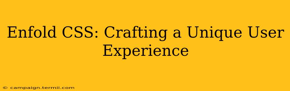 Enfold CSS: Crafting a Unique User Experience