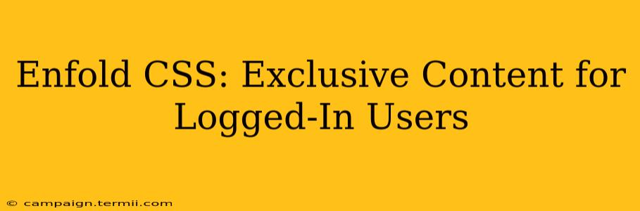 Enfold CSS: Exclusive Content for Logged-In Users