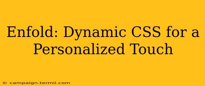 Enfold: Dynamic CSS for a Personalized Touch