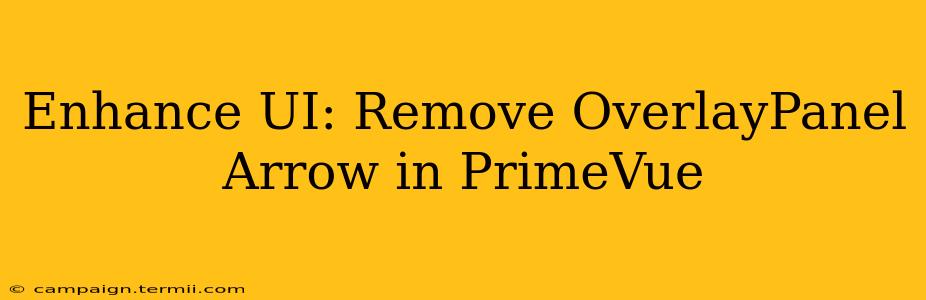 Enhance UI: Remove OverlayPanel Arrow in PrimeVue