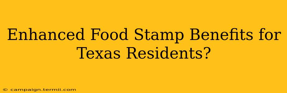 Enhanced Food Stamp Benefits for Texas Residents?