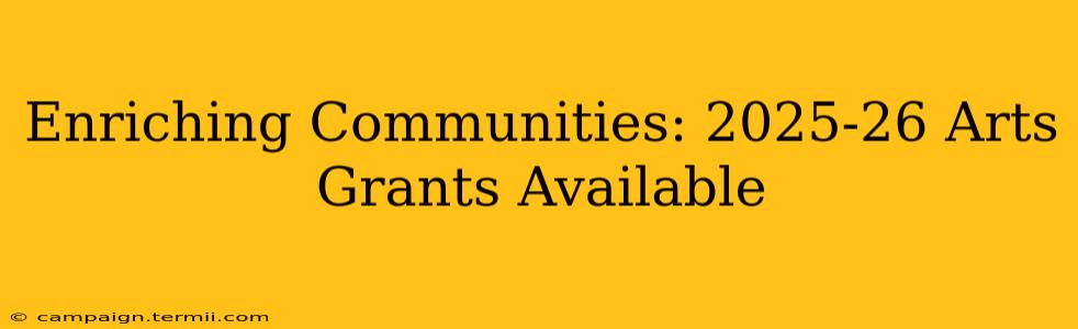 Enriching Communities: 2025-26 Arts Grants Available