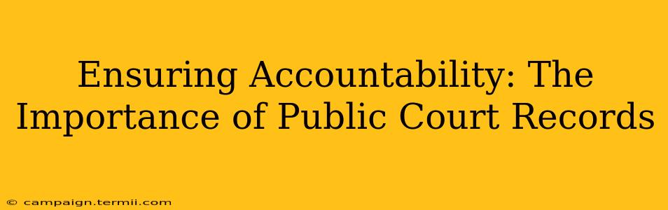 Ensuring Accountability: The Importance of Public Court Records