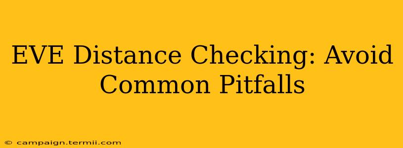 EVE Distance Checking: Avoid Common Pitfalls