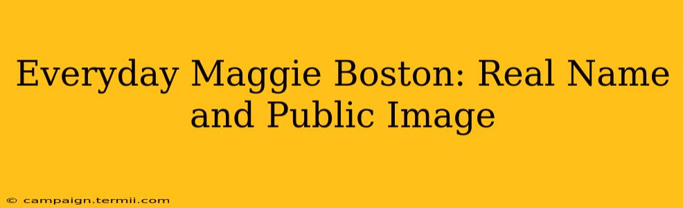 Everyday Maggie Boston: Real Name and Public Image