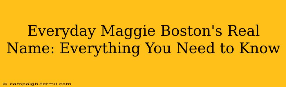 Everyday Maggie Boston's Real Name: Everything You Need to Know