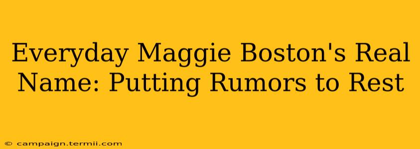 Everyday Maggie Boston's Real Name: Putting Rumors to Rest