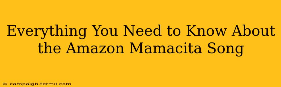 Everything You Need to Know About the Amazon Mamacita Song