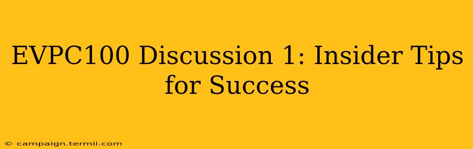 EVPC100 Discussion 1: Insider Tips for Success