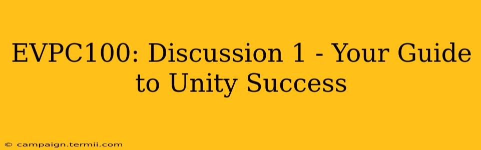 EVPC100: Discussion 1 - Your Guide to Unity Success