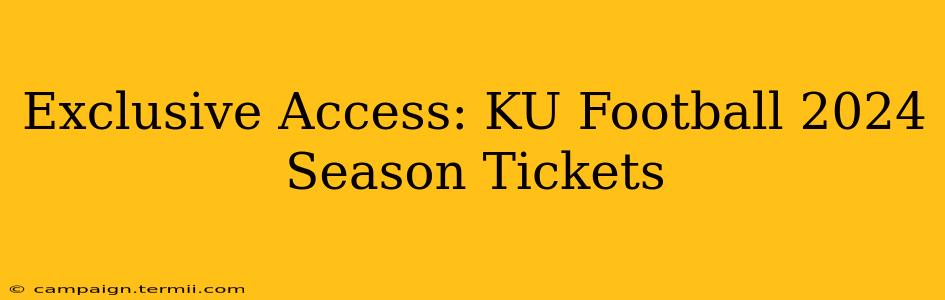 Exclusive Access: KU Football 2024 Season Tickets