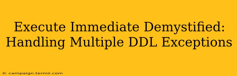 Execute Immediate Demystified: Handling Multiple DDL Exceptions