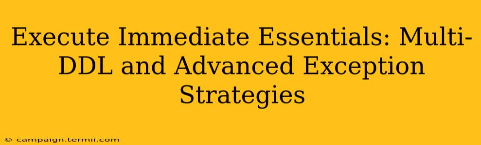 Execute Immediate Essentials: Multi-DDL and Advanced Exception Strategies