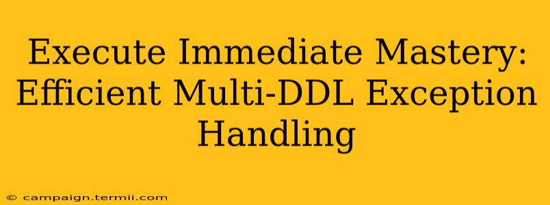 Execute Immediate Mastery: Efficient Multi-DDL Exception Handling