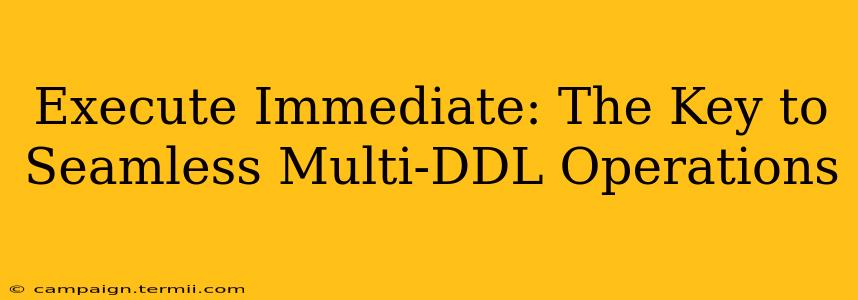 Execute Immediate: The Key to Seamless Multi-DDL Operations