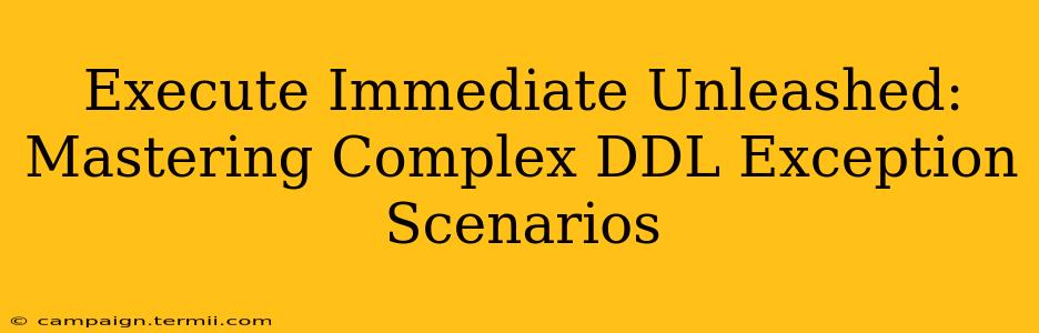 Execute Immediate Unleashed: Mastering Complex DDL Exception Scenarios