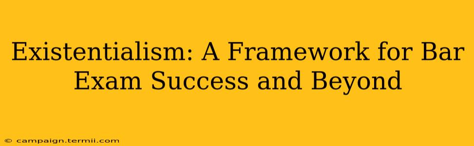 Existentialism: A Framework for Bar Exam Success and Beyond