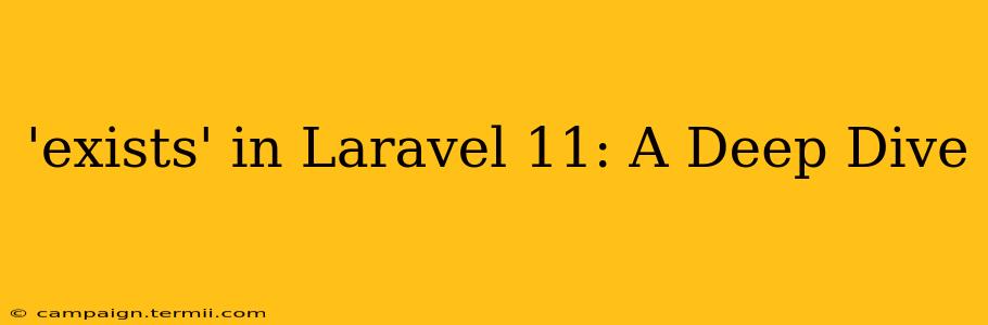 'exists' in Laravel 11: A Deep Dive