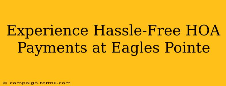 Experience Hassle-Free HOA Payments at Eagles Pointe