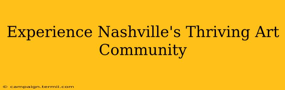 Experience Nashville's Thriving Art Community