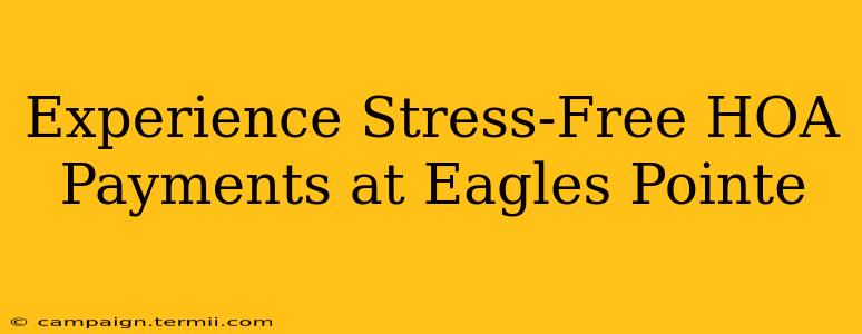 Experience Stress-Free HOA Payments at Eagles Pointe