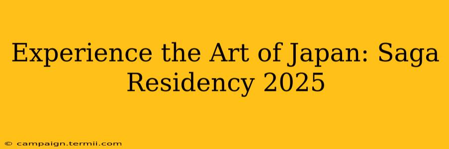 Experience the Art of Japan: Saga Residency 2025